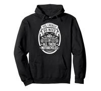 Yes I Really Do Need All These Motorcycles Funny Garage Sudadera con Capucha