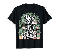 Yes I Really Do Need All These Plants Padre De Plantas Camiseta