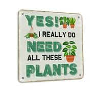 Yes I Really Do Need All These Plants Tin 12 x 12 pulgadas, decoración de aspecto vintage para el hogar, cocina, dormitorio, granja, jardín, patio, granja, cafetería, cafetería, bar, divertida