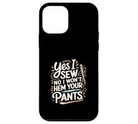 Yes I Sew No I Won't Hem Your Pants Quilting Humor --- Carcasa para iPhone 12 mini