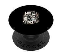 Yes I Sew No I Won't Hem Your Pants Quilting Humor --- PopSockets PopGrip Adhesivo