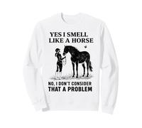 Yes I Smell Like A Horse Funny Horses Sudadera