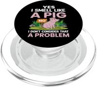 Yes I Smell Like A Pig No I Don't Consider That A Problem PopSockets PopGrip para MagSafe