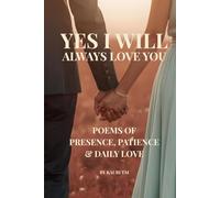 Yes I Will, Always Love You: Poems of Presence, Patience & Daily Love (Yes I Will: A Trilogy of Love, Promises & Forever)