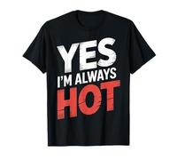 Yes I'm Always Hot Actitud Segura Valor descarado - Camiseta