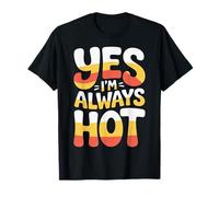 Yes I'm Always Hot Actitud Segura Valor descarado |- Camiseta