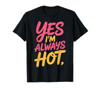 Yes I'm Always Hot Actitud Segura Valor descarado - Camiseta
