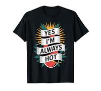 Yes I'm Always Hot Actitud Segura Valor descarado - Camiseta