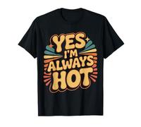 Yes I'm Always Hot Actitud Segura Valor descarado |- Camiseta