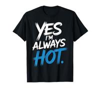 Yes I'm Always Hot Actitud Segura Valor descarado - Camiseta