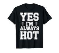 Yes I'm Always Hot Actitud Segura Valor descarado - Camiseta