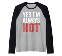 Yes I'm Always Hot Actitud Segura Valor descarado |- Camiseta Manga Raglan