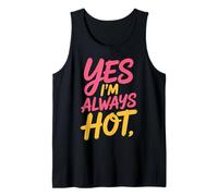 Yes I'm Always Hot Actitud Segura Valor descarado - Camiseta sin Mangas