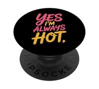 Yes I'm Always Hot Actitud Segura Valor descarado - PopSockets PopGrip Adhesivo