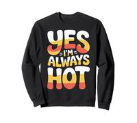 Yes I'm Always Hot Actitud Segura Valor descarado |- Sudadera