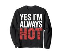 Yes I'm Always Hot Actitud Segura Valor descarado |- Sudadera