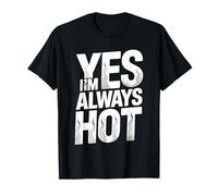 Yes I'm Always Hot Attitude de confía SASS Camiseta