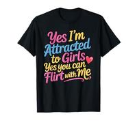 Yes I'm Attracted To Girls Yes You Can Flirt with Me - Camiseta