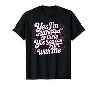 Yes I'm Attracted To Girls Yes You Can Flirt with Me Camiseta