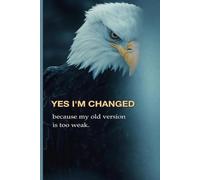 Yes I'm Changed Because My Old Version Is Too Weak: Composition Notebook - Motivational Eagle Journal for Men, Self Growth & Discipline - 120 Lined Pages 6" x 9" College Ruled