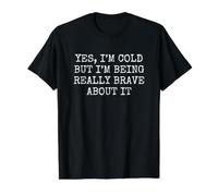 Yes I'm Cold But I'm Being Really Brave About It Camiseta gráfica económica, Hombre, Negro, M