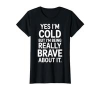Yes I'm Cold But I'm Being Really Brave About It - Camiseta gráfica económica, Mujer, Negro, S