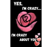 Yes, I'm crazy about you: Valentine's Day gift, birthday gift Notebook lined Journal - 6"x9"- 120 pages Black Cover | Love... girlfriend or boyfriend |
