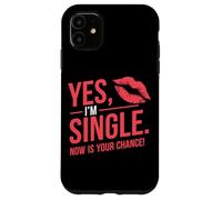 Yes I'm Single Now Is Your Chance Amor Citas Solteros Carcasa para iPhone 11