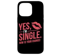Yes I'm Single Now Is Your Chance Amor Citas Solteros Carcasa para iPhone 14 Pro Max