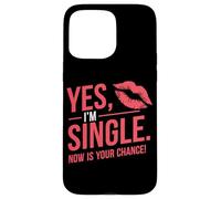 Yes I'm Single Now Is Your Chance Amor Citas Solteros Carcasa para iPhone 15 Pro Max
