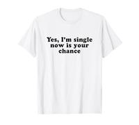 Yes I'm Single Now Is Your Chance Shirt Y2k Camiseta