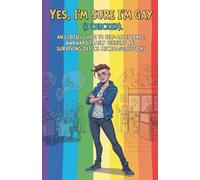 Yes, I'm Sure I'm Gay (I Checked): An LGBTQ+ Guide to Self-Acceptance, Awkward Family Dinners, and Surviving Office Microaggressions