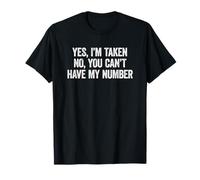 Yes I'm Taken No You Can't Have My Number Camiseta