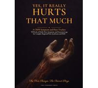 Yes, It Really Hurts That Much: A CRPS Symptom and Flare Tracker: 13 Weeks of Daily Pain, Symptom, and Function Logs for Complex Regional Pain Syndrome and RSD