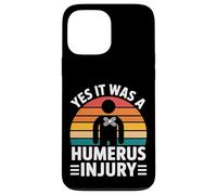 Yes It Was A Humerus Injury Broken Arm Recovery - Carcasa para iPhone 13 Pro MAX