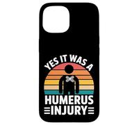 Yes It Was A Humerus Injury Broken Arm Recovery - Carcasa para iPhone 15