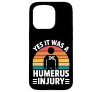 Yes It Was A Humerus Injury Broken Arm Recovery - Carcasa para iPhone 15 Pro