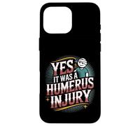 Yes It Was A Humerus Injury Broken Arm Recovery |- Carcasa para iPhone 16 Pro MAX
