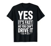 Yes It's Fast No You Can't Drive It Auto De Carreras Camiseta