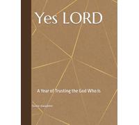 Yes LORD, A Year of Trusting the God Who Is