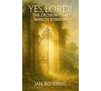 Yes, Lord!: The Decision That Impacts Eternity