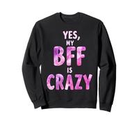 Yes, My BFF is Crazy Sudadera