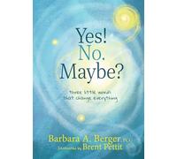 Yes! No. Maybe?: Three Little Words that Change Everything