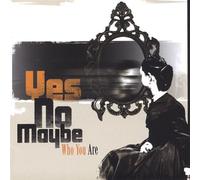 Yes No Maybe - Who You Are