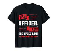Yes Officer I Saw The Speed Limit - Regalo para entusiastas de los coches Camiseta