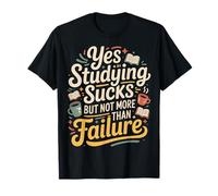 Yes Studying Sucks But Not More Than Failure |- Camiseta