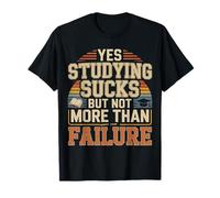 Yes Studying Sucks But Not More Than Failure - Camiseta