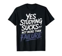 Yes Studying Sucks But Not More Than Failure |- Camiseta