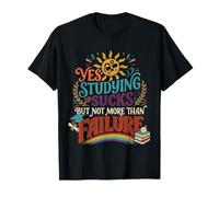Yes Studying Sucks But Not More Than Failure |- Camiseta