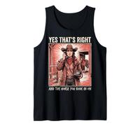 Yes That's Right and The Horse You Rode In On Camiseta sin Mangas